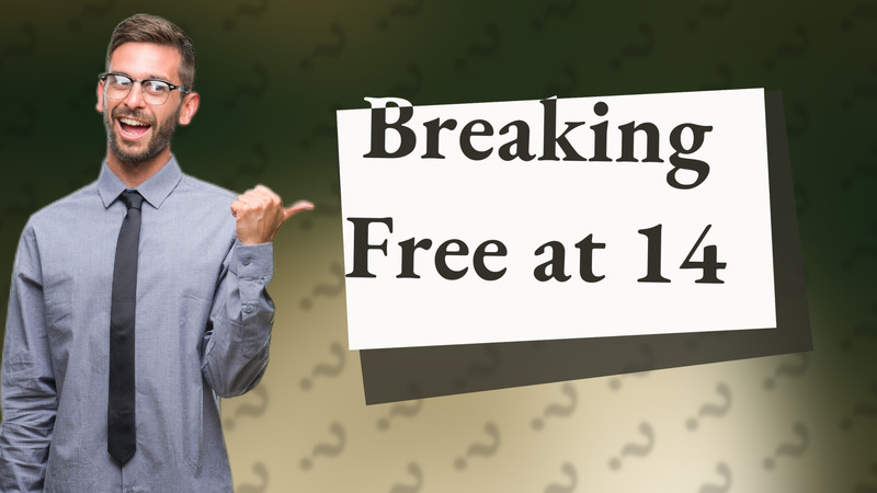 Breaking Free at 14