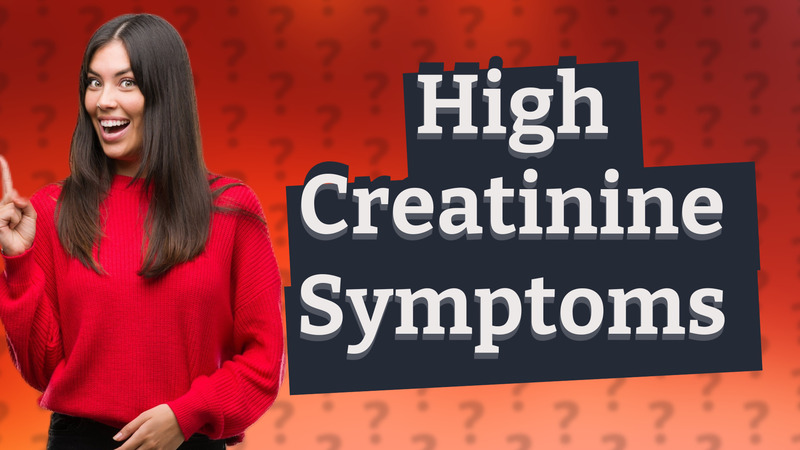 High Creatinine Symptoms