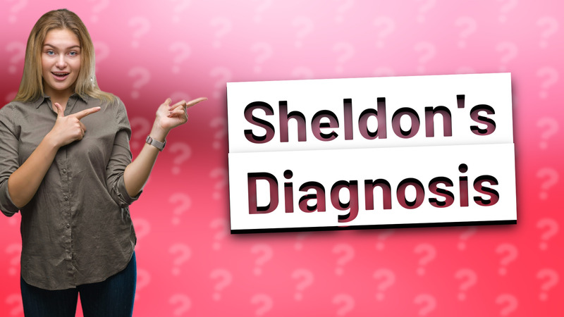 Sheldon's Diagnosis