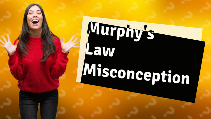Murphy's Law Misconception