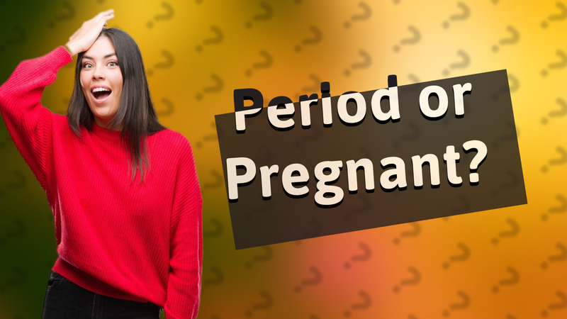 Period or Pregnant?