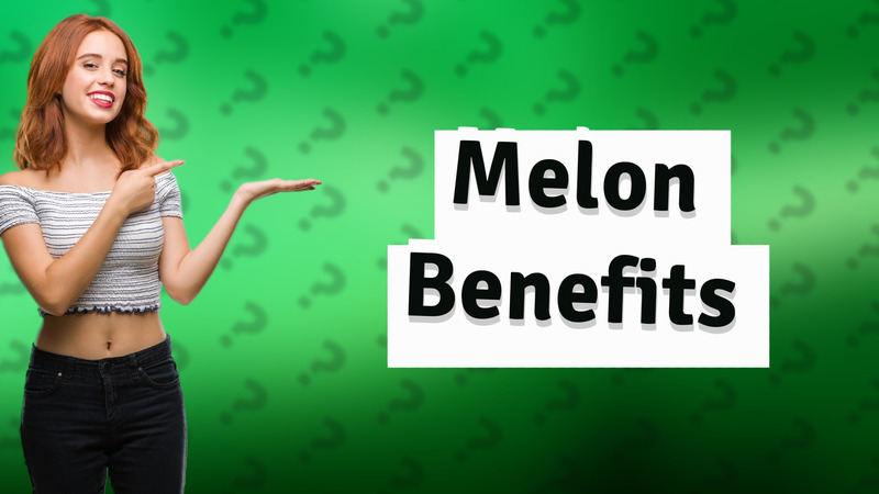 Melon Benefits