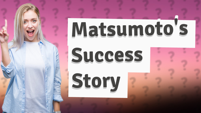 Matsumoto's Success Story