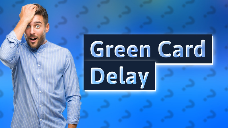 Green Card Delay