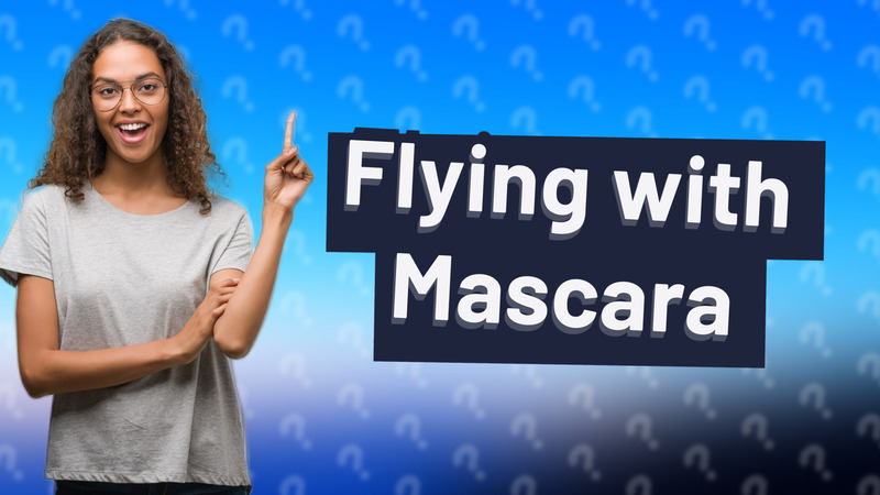 Flying with Mascara