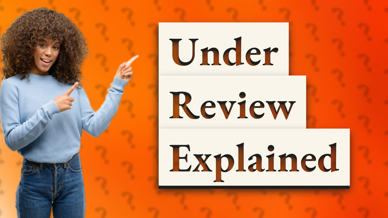 Under Review Explained