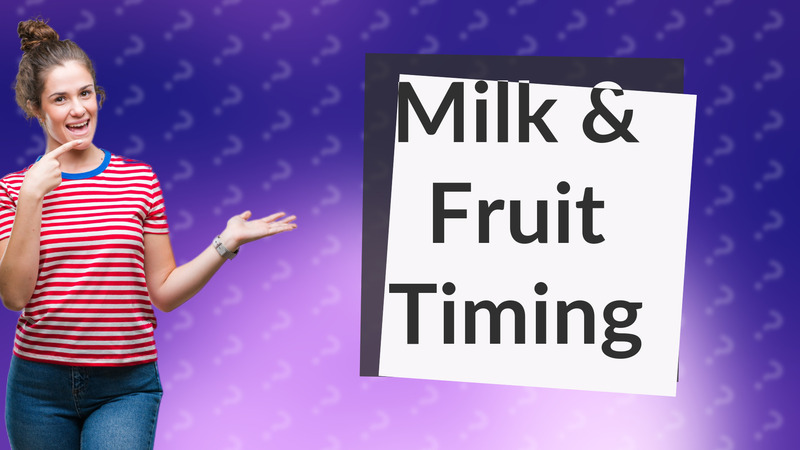 Milk & Fruit Timing