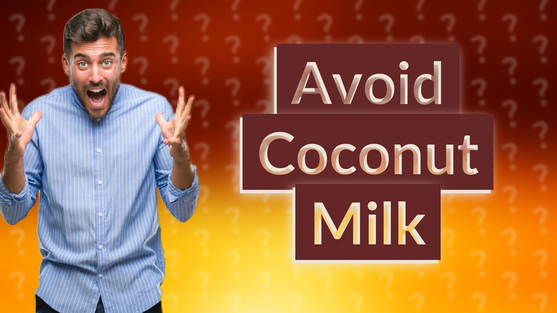 Avoid Coconut Milk