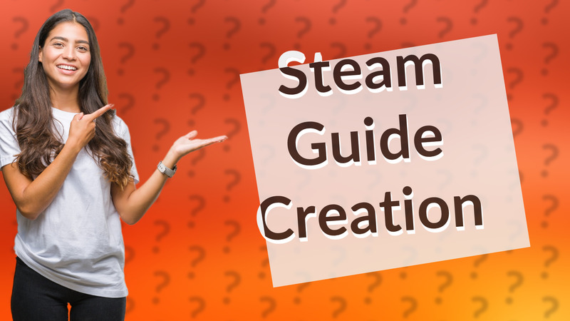 Steam Guide Creation