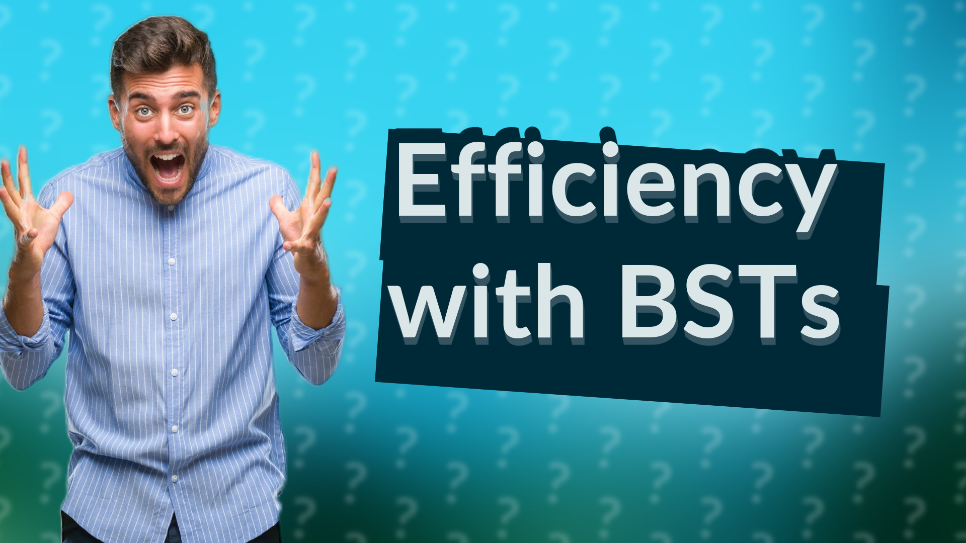 Efficiency with BSTs