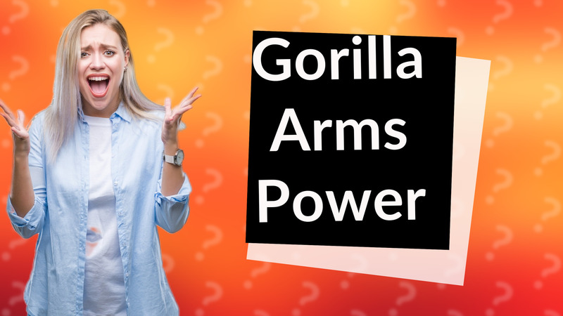 Gorilla Arms Power