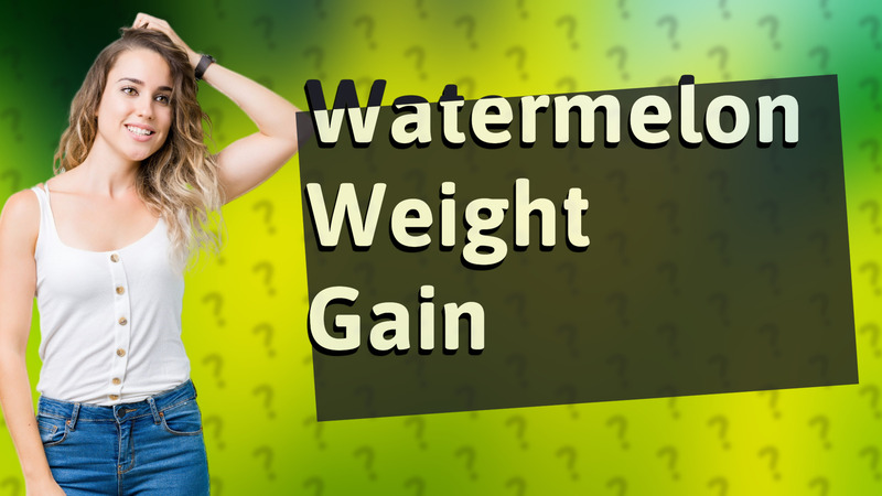 Watermelon Weight Gain