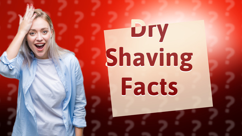 Dry Shaving Facts