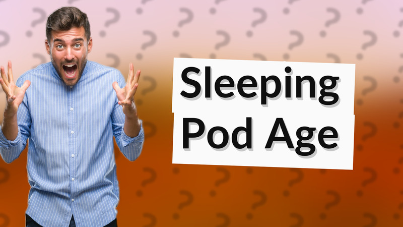 Sleeping Pod Age