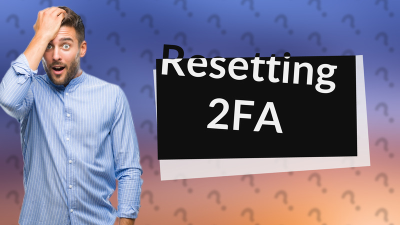 Resetting 2FA