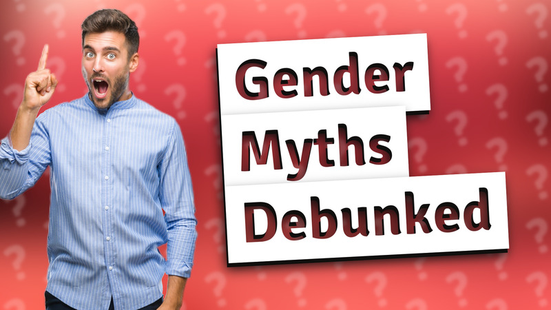 Gender Myths Debunked