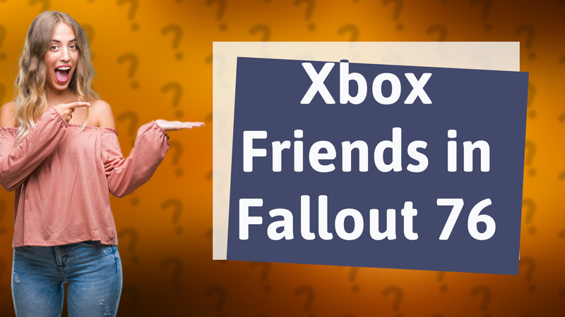 Xbox Friends in Fallout 76