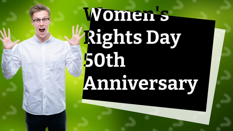 Women's Rights Day 50th Anniversary
