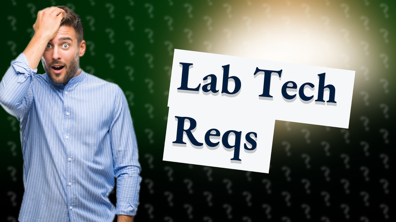 Lab Tech Reqs
