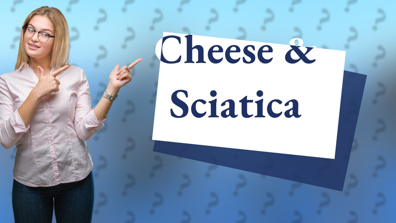 Cheese & Sciatica