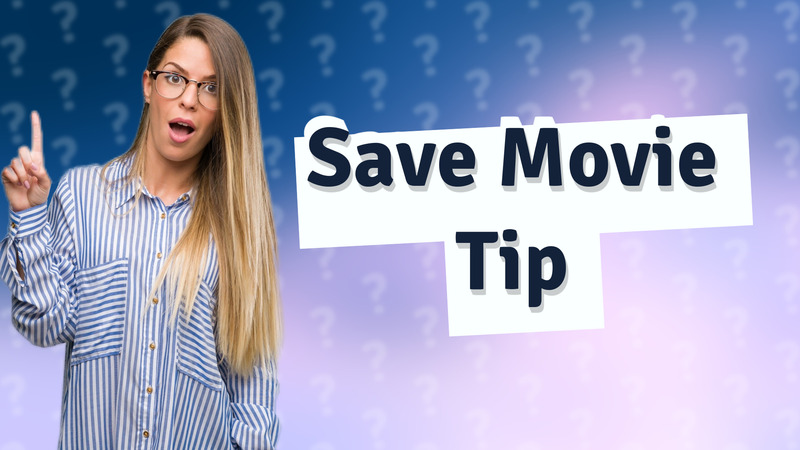 Save Movie Tip
