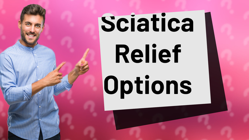 Sciatica Relief Options