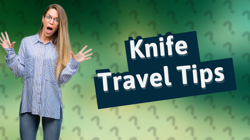 Knife Travel Tips