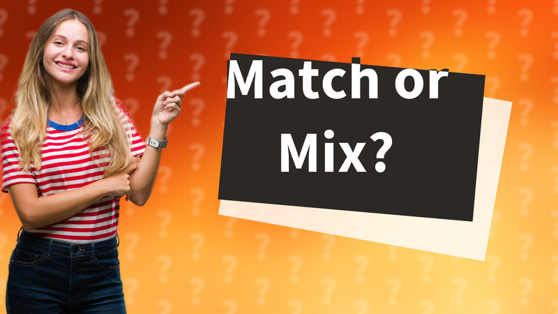 Match or Mix?