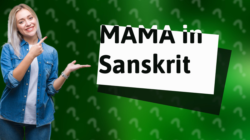MAMA in Sanskrit