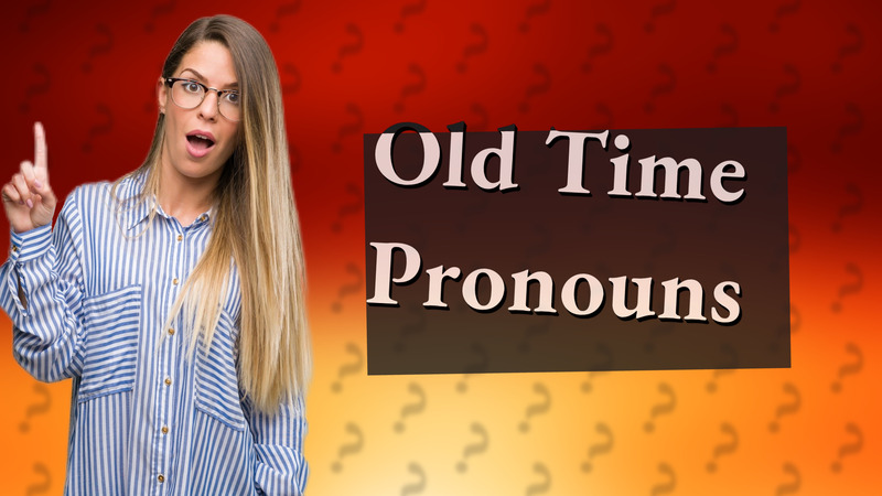 Old Time Pronouns