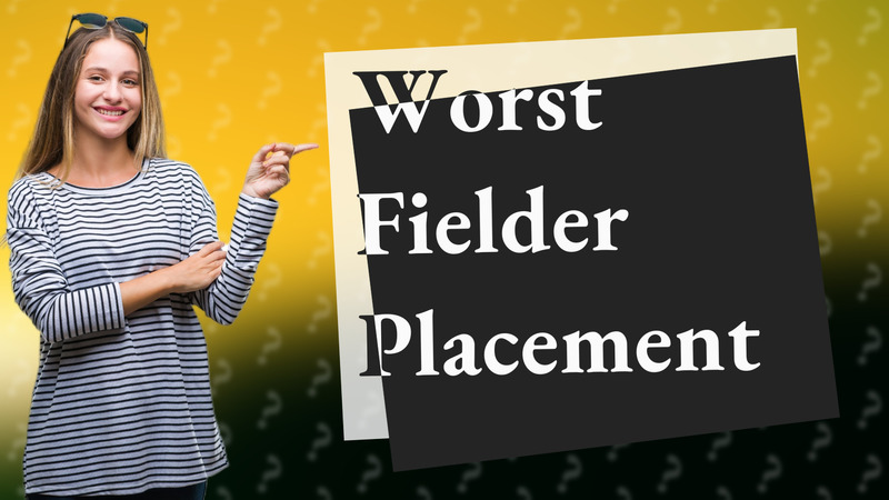Worst Fielder Placement