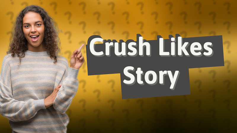 Crush Likes Story