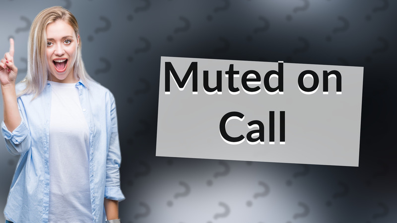 Muted on Call