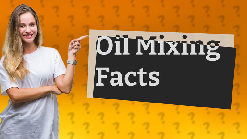 Oil Mixing Facts