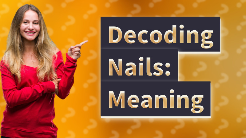 Decoding Nails: Meaning