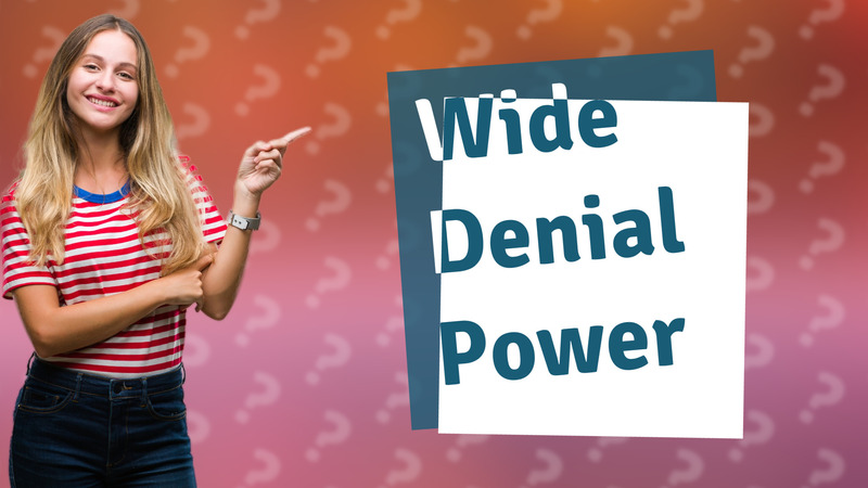 Wide Denial Power