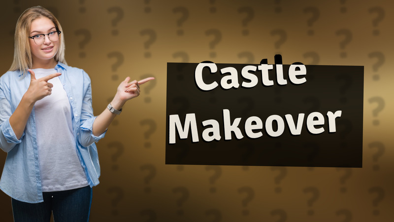 Castle Makeover
