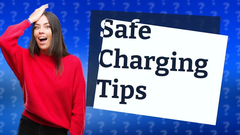 Safe Charging Tips