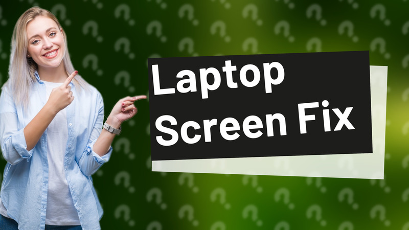 Laptop Screen Fix