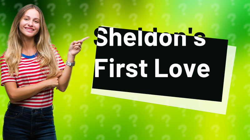 Sheldon's First Love