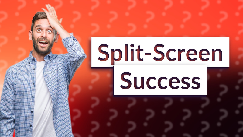 Split-Screen Success