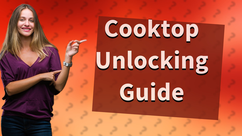 Cooktop Unlocking Guide