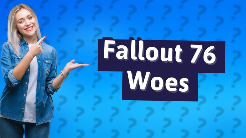 Fallout 76 Woes