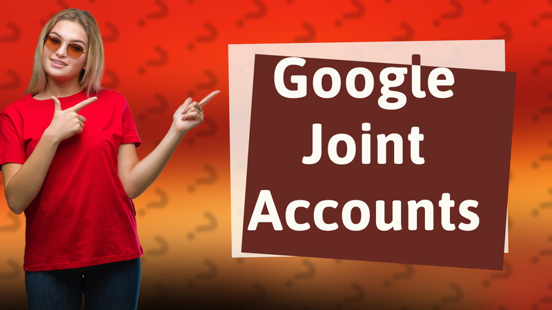Google Joint Accounts