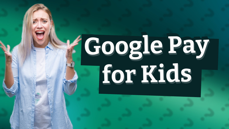 Google Pay for Kids