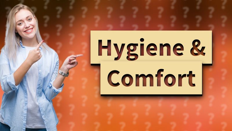 Hygiene & Comfort