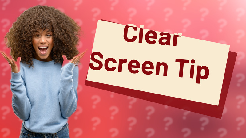 Clear Screen Tip