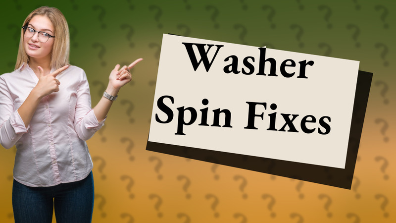 Washer Spin Fixes