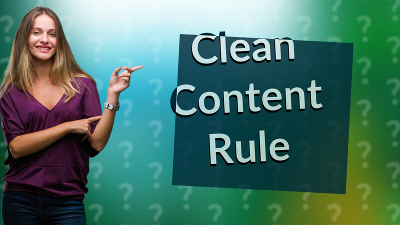 Clean Content Rule