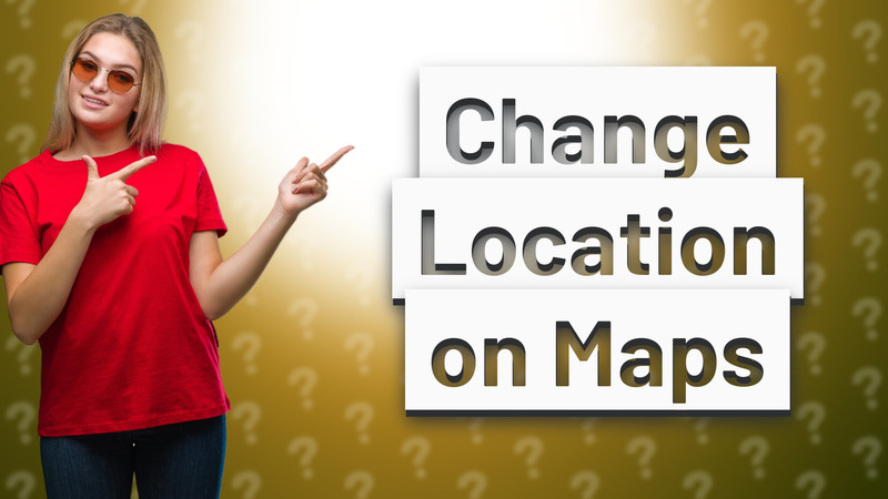 Change Location on Maps